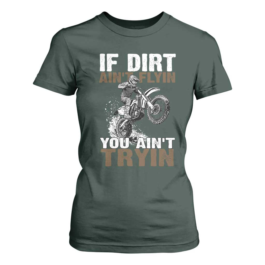 Dirt Bike T Shirt For Women If Dirt Ain't Flyin You Ain't Tryin TS09 Dark Forest Green Print Your Wear