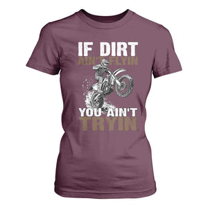Dirt Bike T Shirt For Women If Dirt Ain't Flyin You Ain't Tryin TS09 Maroon Print Your Wear