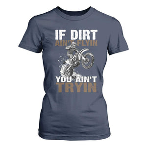 Dirt Bike T Shirt For Women If Dirt Ain't Flyin You Ain't Tryin TS09 Navy Print Your Wear