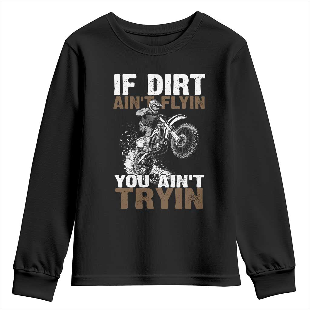 Dirt Bike Youth Sweatshirt If Dirt Ain't Flyin You Ain't Tryin TS09 Black Print Your Wear