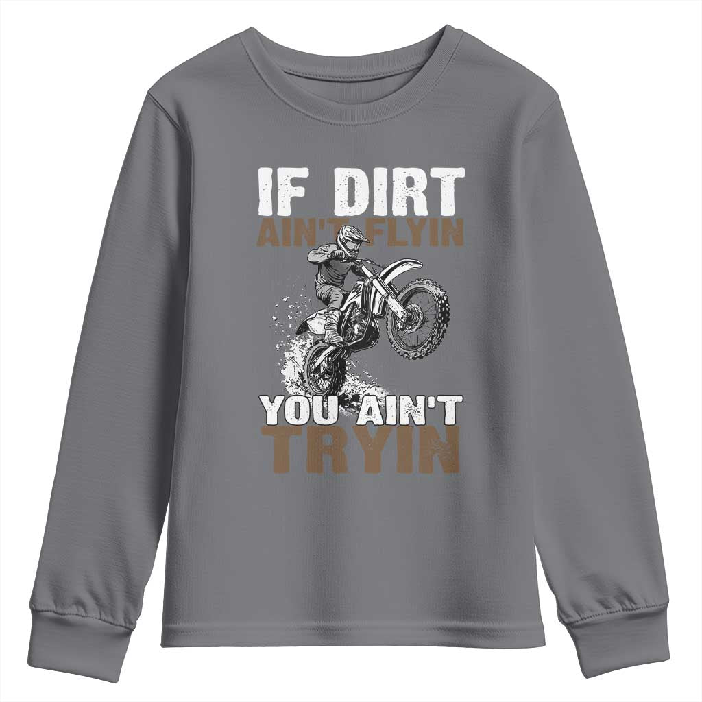 Dirt Bike Youth Sweatshirt If Dirt Ain't Flyin You Ain't Tryin TS09 Charcoal Print Your Wear