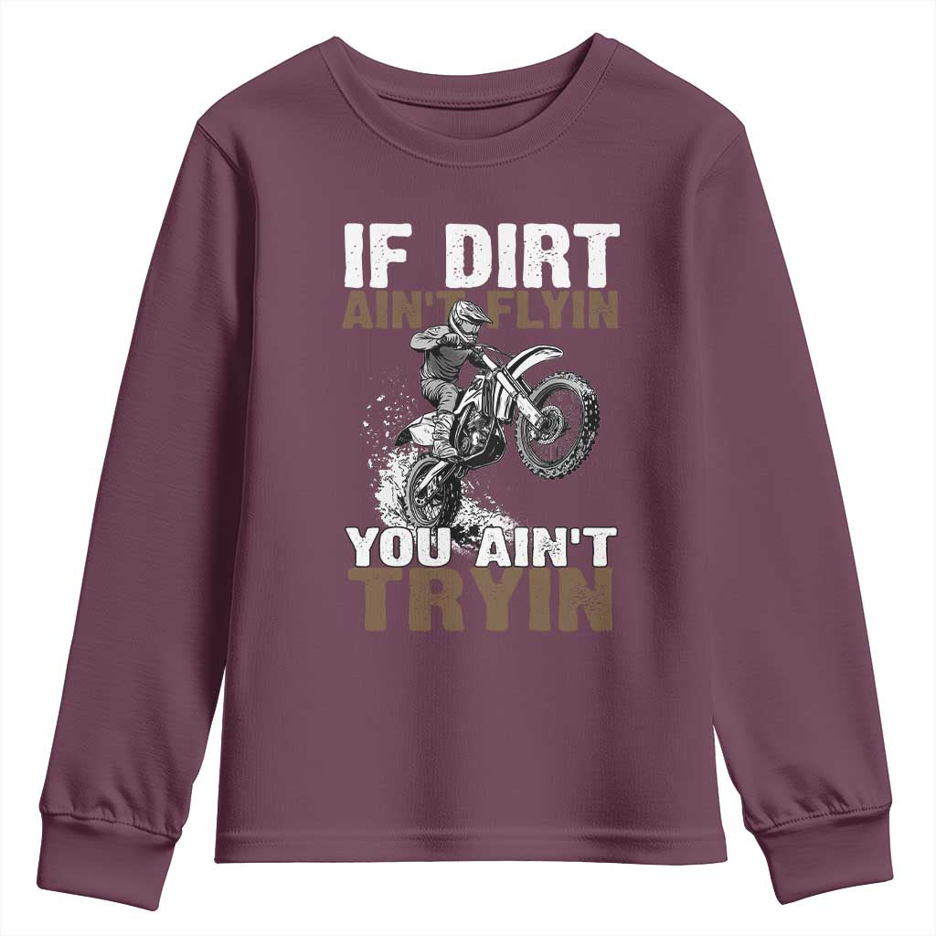 Dirt Bike Youth Sweatshirt If Dirt Ain't Flyin You Ain't Tryin TS09 Maroon Print Your Wear