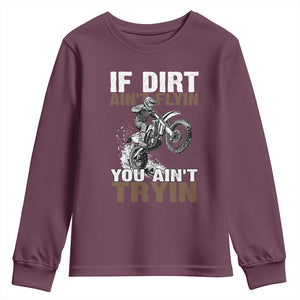 Dirt Bike Youth Sweatshirt If Dirt Ain't Flyin You Ain't Tryin TS09 Maroon Print Your Wear