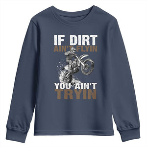 Dirt Bike Youth Sweatshirt If Dirt Ain't Flyin You Ain't Tryin TS09 Navy Print Your Wear