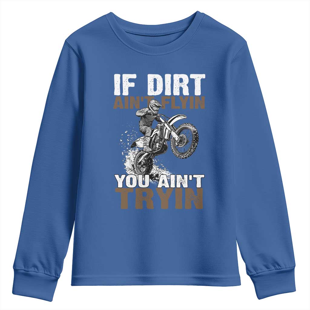 Dirt Bike Youth Sweatshirt If Dirt Ain't Flyin You Ain't Tryin TS09 Royal Blue Print Your Wear