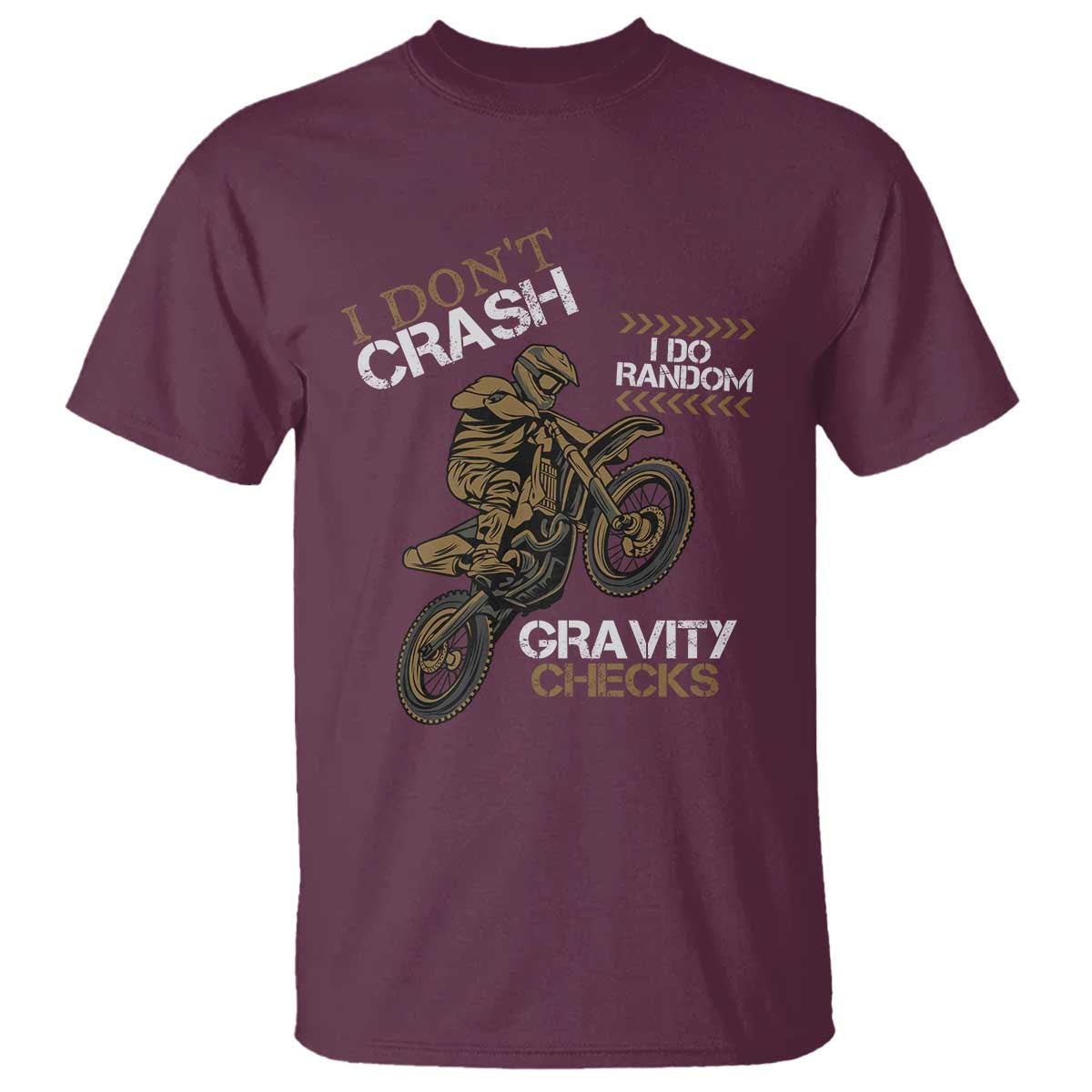 Dirt Bike T Shirt I Don't Crash I Do Random Gravity Checks TS09 Maroon Print Your Wear