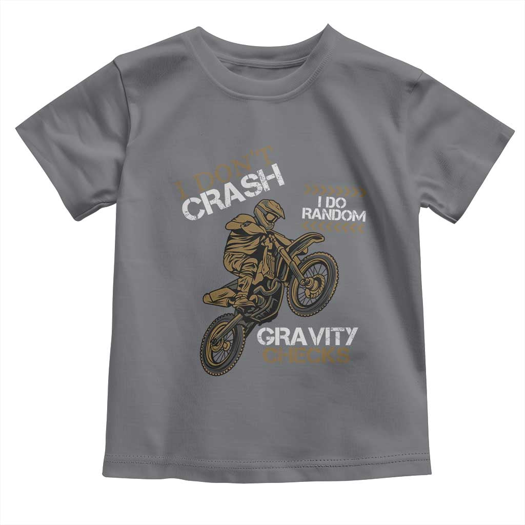 Dirt Bike Toddler T Shirt I Don't Crash I Do Random Gravity Checks TS09 Charcoal Print Your Wear