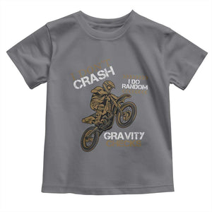 Dirt Bike Toddler T Shirt I Don't Crash I Do Random Gravity Checks TS09 Charcoal Print Your Wear
