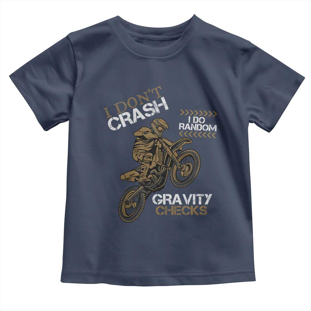 Dirt Bike Toddler T Shirt I Don't Crash I Do Random Gravity Checks TS09 Navy Print Your Wear