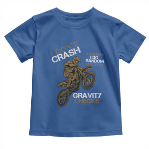 Dirt Bike Toddler T Shirt I Don't Crash I Do Random Gravity Checks TS09 Royal Blue Print Your Wear