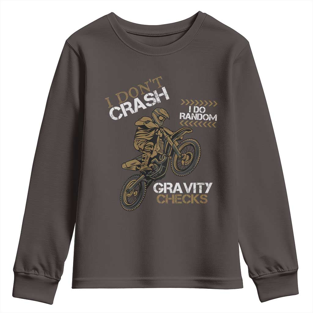 Dirt Bike Youth Sweatshirt I Don't Crash I Do Random Gravity Checks TS09 Dark Chocolate Print Your Wear
