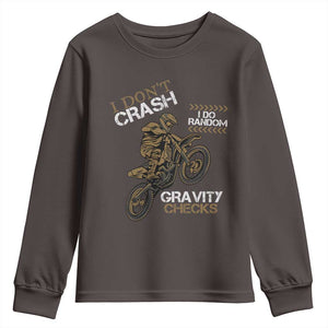 Dirt Bike Youth Sweatshirt I Don't Crash I Do Random Gravity Checks TS09 Dark Chocolate Print Your Wear