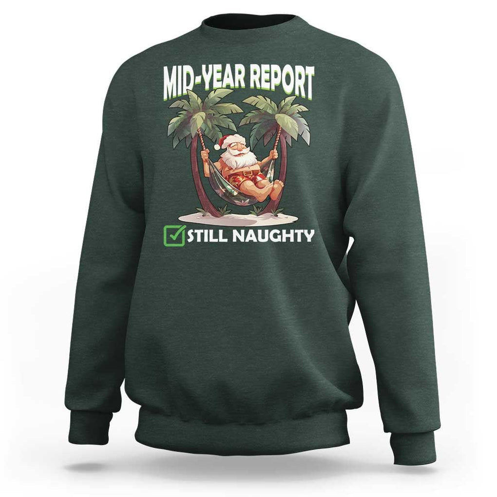 Funny Christmas In July Sweatshirt Mid Year Report Still Naughty TS09 Dark Forest Green Print Your Wear