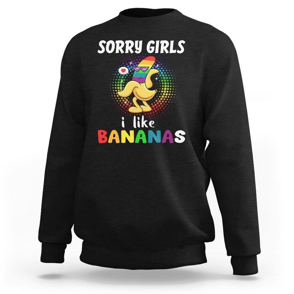 Funny LGBT Pride Sweatshirt Sorry Girl I Like Bananas Gay Couple TS09 Black Print Your Wear
