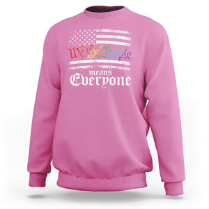 LGBT Pride Sweatshirt We The People Means Everyone Rainbow Flag TS09 Azalea Print Your Wear