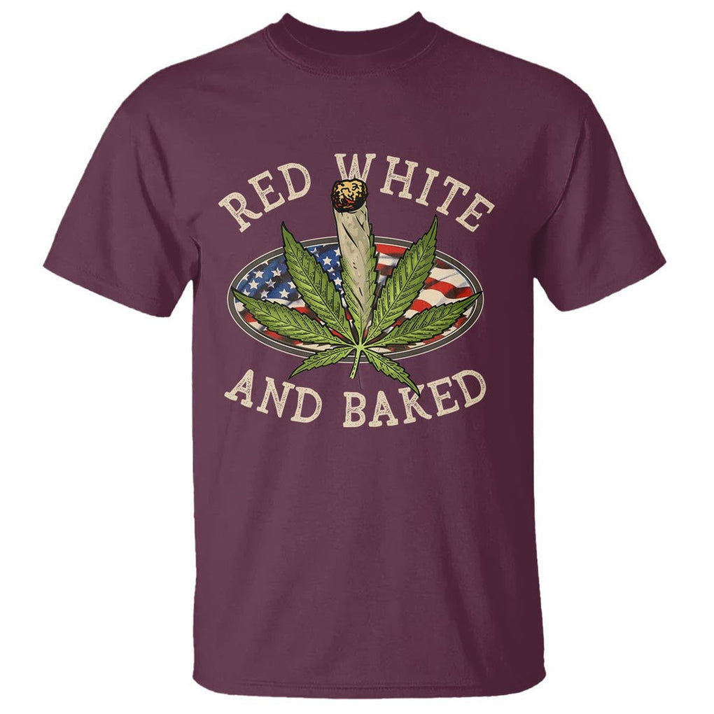 Funny Marijuana 4th Of July T Shirt Red White and Baked Patriotic Weed TS09 Maroon Print Your Wear