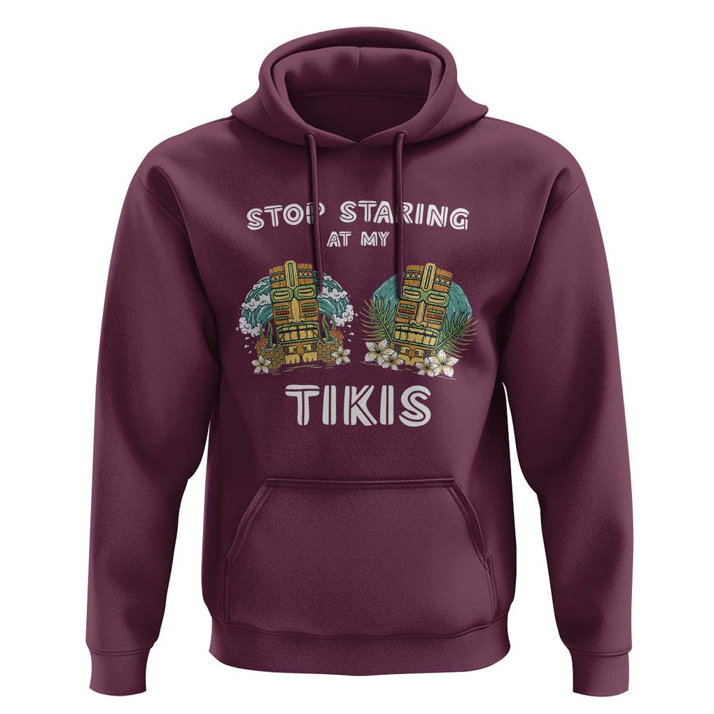 Funny Hawaii Hoodie Stop Staring at My Tikis Mask Aloha Hawaiian TS09 Maroon Print Your Wear