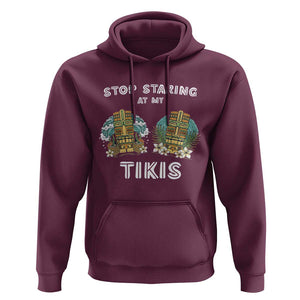 Funny Hawaii Hoodie Stop Staring at My Tikis Mask Aloha Hawaiian TS09 Maroon Print Your Wear
