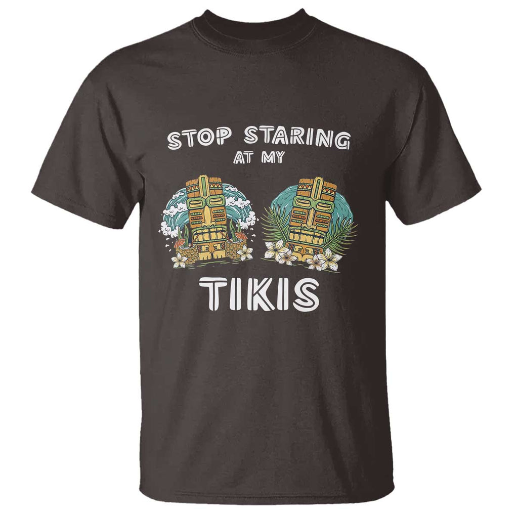 Funny Hawaii T Shirt Stop Staring at My Tikis Mask Aloha Hawaiian TS09 Dark Chocolate Print Your Wear