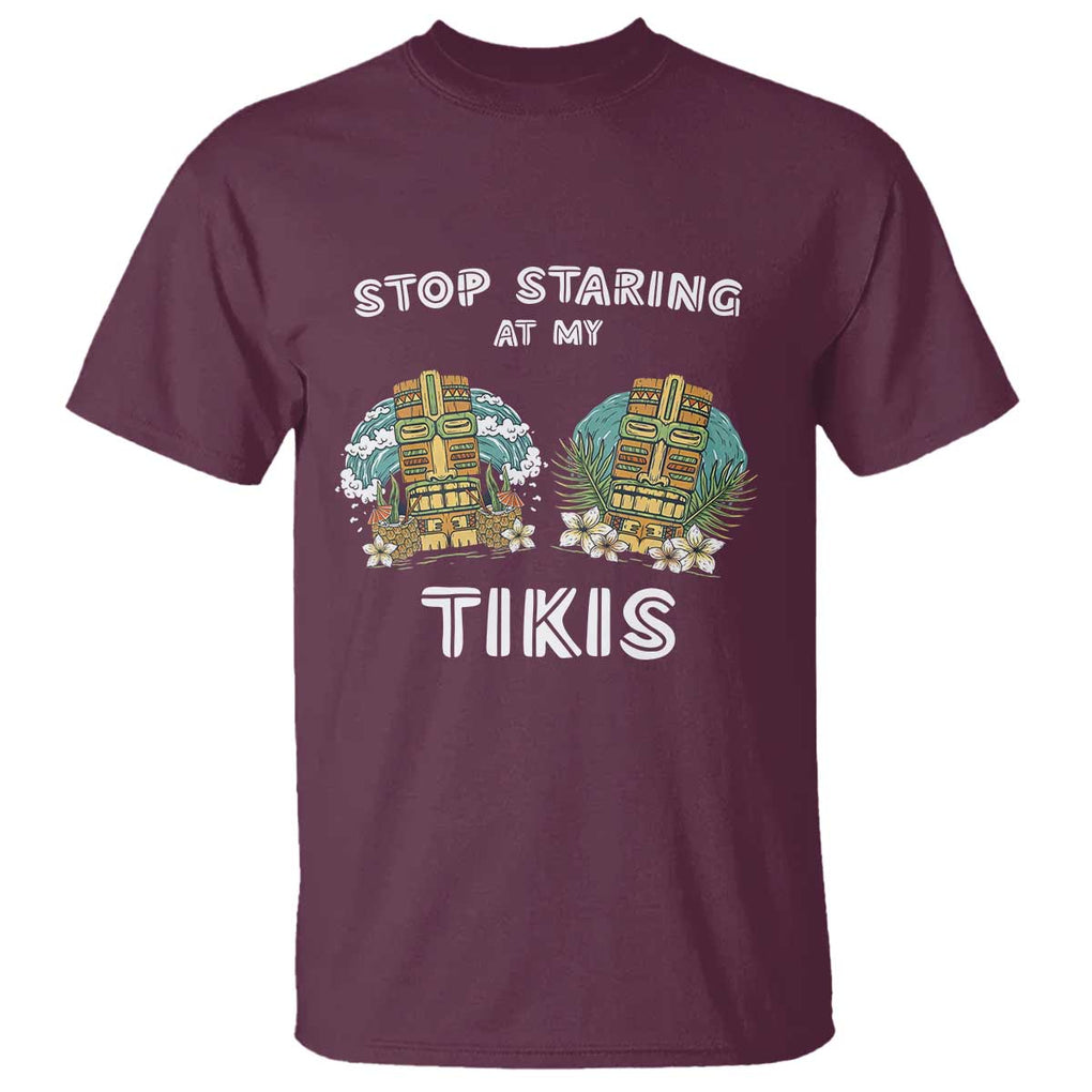 Funny Hawaii T Shirt Stop Staring at My Tikis Mask Aloha Hawaiian TS09 Maroon Print Your Wear
