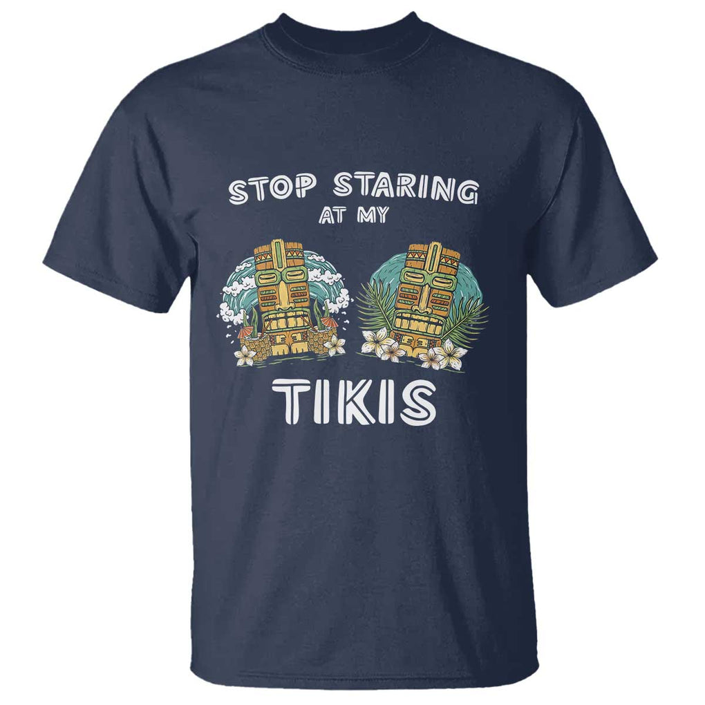 Funny Hawaii T Shirt Stop Staring at My Tikis Mask Aloha Hawaiian TS09 Navy Print Your Wear