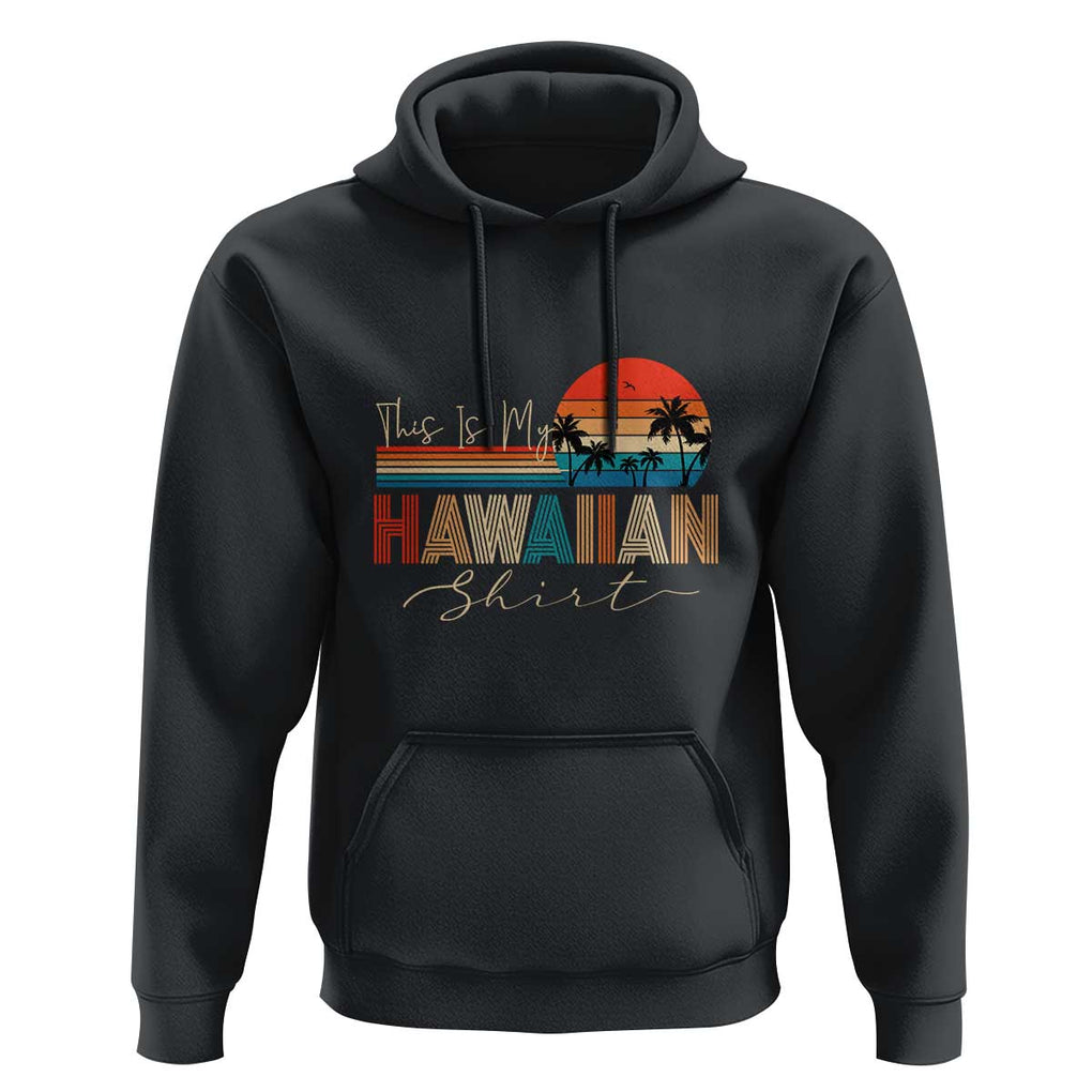 Retro Hawaii This Is My Hawaiian Hoodie TS09 Black Print Your Wear