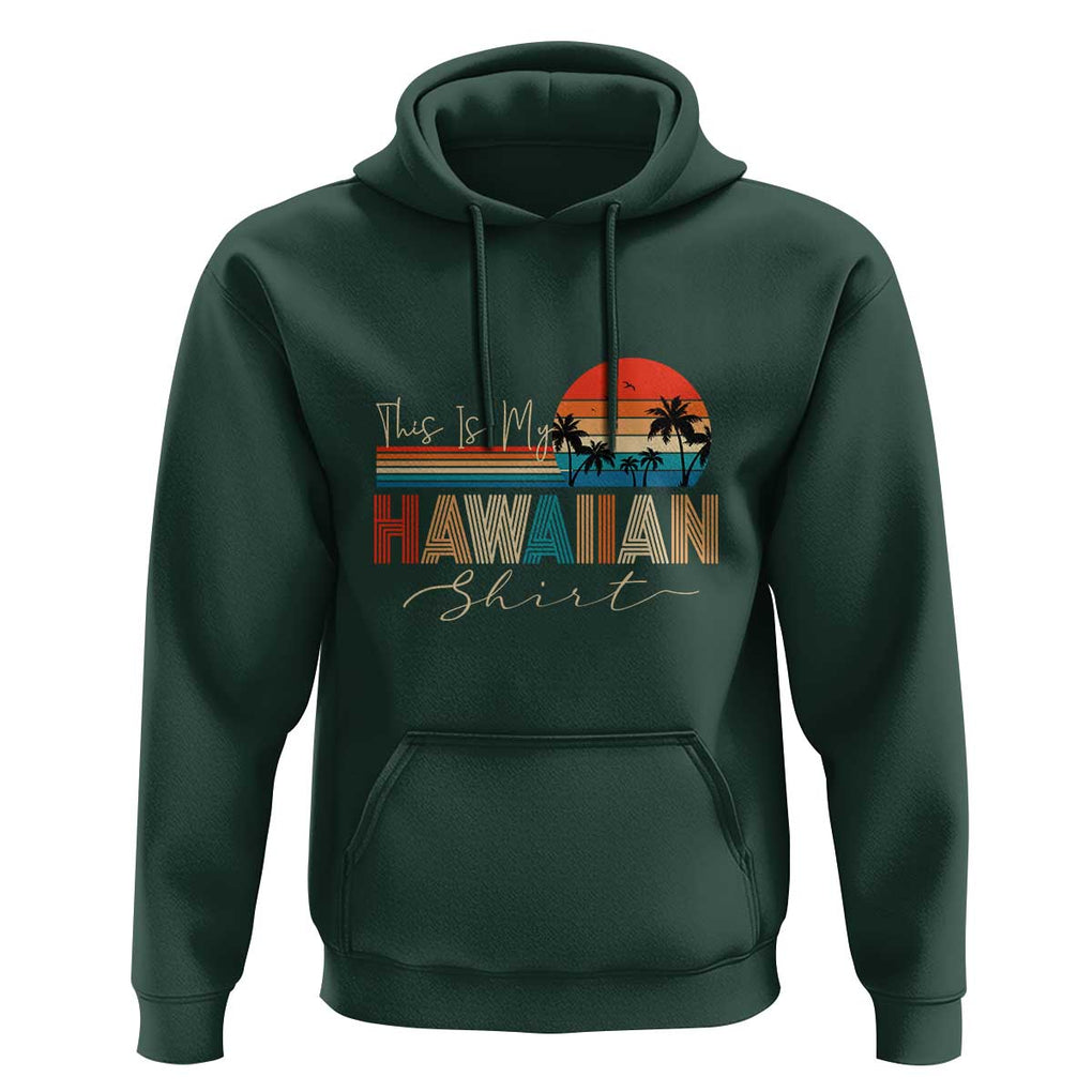Retro Hawaii This Is My Hawaiian Hoodie TS09 Dark Forest Green Print Your Wear