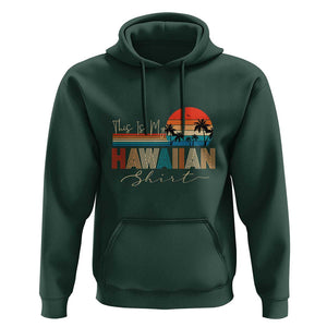 Retro Hawaii This Is My Hawaiian Hoodie TS09 Dark Forest Green Print Your Wear