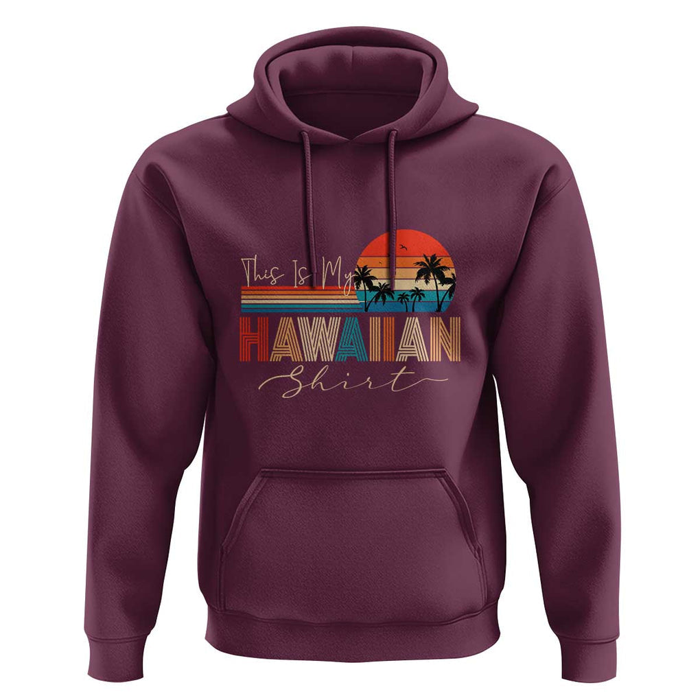 Retro Hawaii This Is My Hawaiian Hoodie TS09 Maroon Print Your Wear