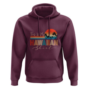 Retro Hawaii This Is My Hawaiian Hoodie TS09 Maroon Print Your Wear