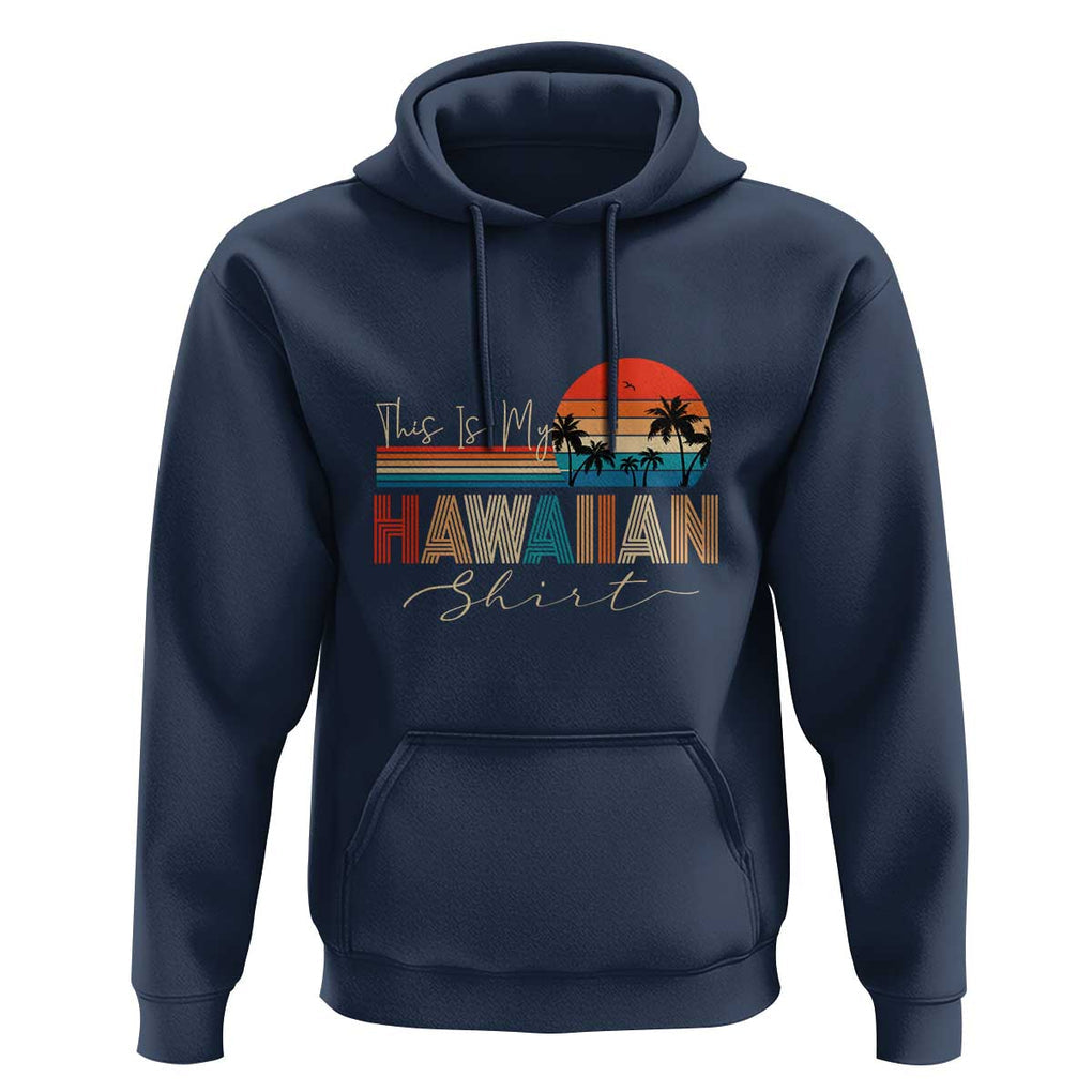 Retro Hawaii This Is My Hawaiian Hoodie TS09 Navy Print Your Wear