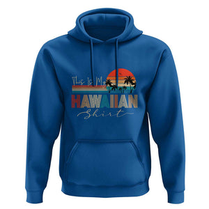 Retro Hawaii This Is My Hawaiian Hoodie TS09 Royal Blue Print Your Wear