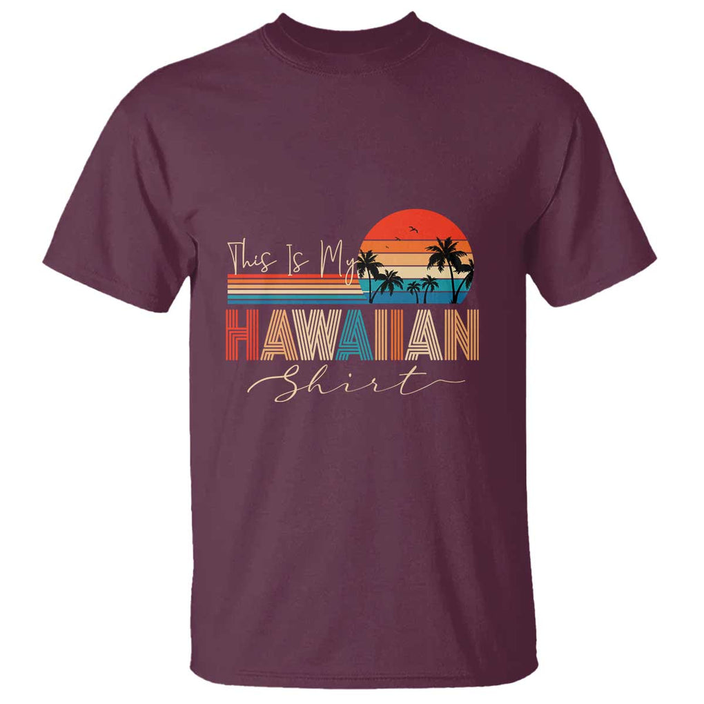 Retro Hawaii This Is My Hawaiian T Shirt TS09 Maroon Print Your Wear