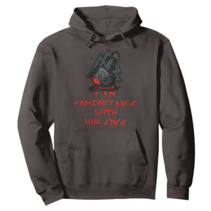 Viking Hoodie I Am Comfortable With Violence TS09 Dark Chocolate Print Your Wear