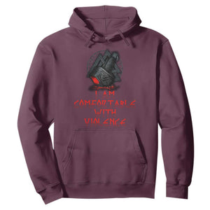 Viking Hoodie I Am Comfortable With Violence TS09 Maroon Print Your Wear