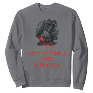 Viking Sweatshirt I Am Comfortable With Violence TS09 Charcoal Print Your Wear