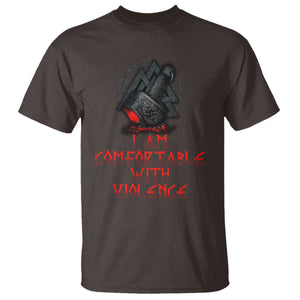 Viking T Shirt I Am Comfortable With Violence TS09 Dark Chocolate Print Your Wear