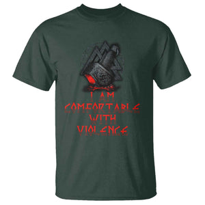 Viking T Shirt I Am Comfortable With Violence TS09 Dark Forest Green Print Your Wear