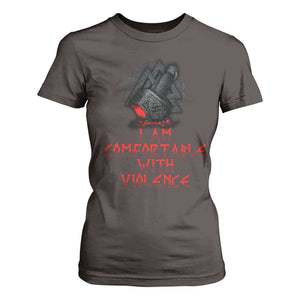 Viking T Shirt For Women I Am Comfortable With Violence TS09 Dark Chocolate Print Your Wear