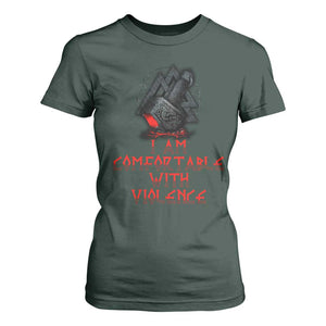 Viking T Shirt For Women I Am Comfortable With Violence TS09 Dark Forest Green Print Your Wear