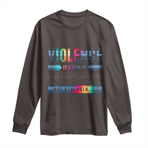 Violence Is A Sign Of Weakness Long Sleeve Shirt TS09 Dark Chocolate Print Your Wear
