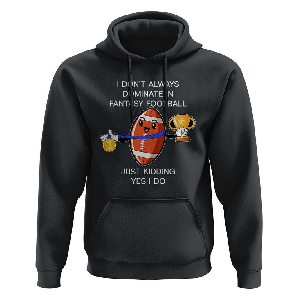 Funny Fantasy Football Hoodie I Don't Always Dominate TS09 Black Print Your Wear