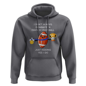 Funny Fantasy Football Hoodie I Don't Always Dominate TS09 Charcoal Print Your Wear