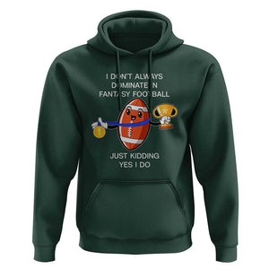 Funny Fantasy Football Hoodie I Don't Always Dominate TS09 Dark Forest Green Print Your Wear