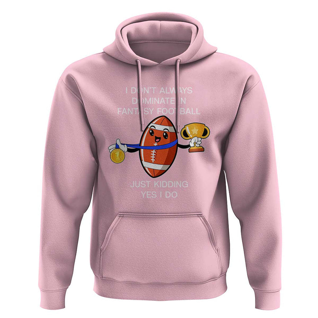 Funny Fantasy Football Hoodie I Don't Always Dominate TS09 Light Pink Print Your Wear