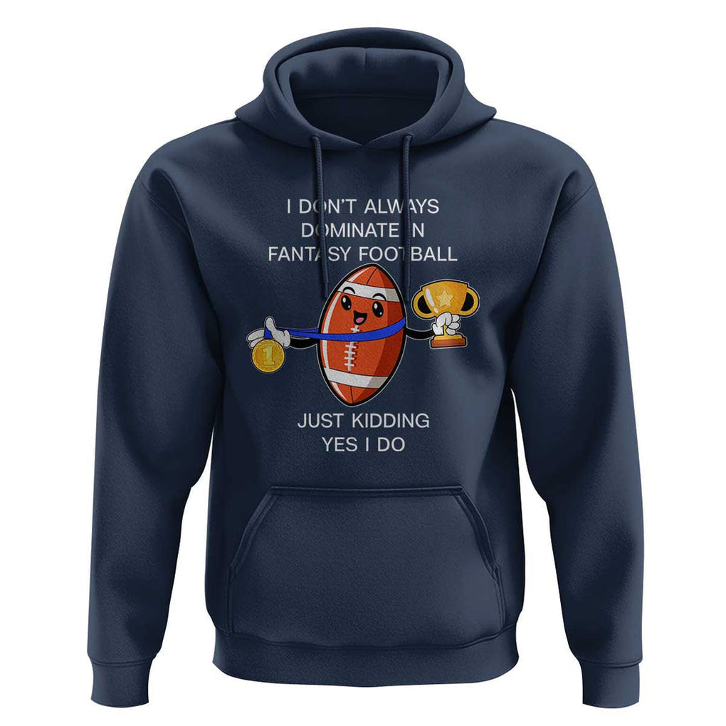 Funny Fantasy Football Hoodie I Don't Always Dominate TS09 Navy Print Your Wear