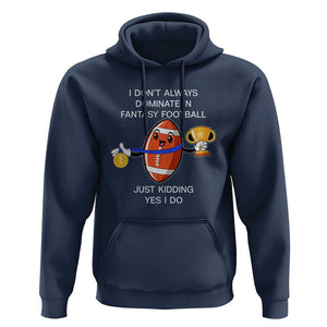 Funny Fantasy Football Hoodie I Don't Always Dominate TS09 Navy Print Your Wear