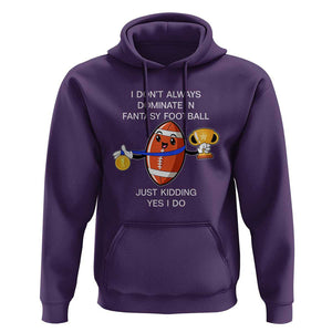Funny Fantasy Football Hoodie I Don't Always Dominate TS09 Purple Print Your Wear