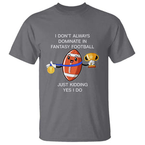 Funny Fantasy Football T Shirt I Don't Always Dominate TS09 Charcoal Print Your Wear