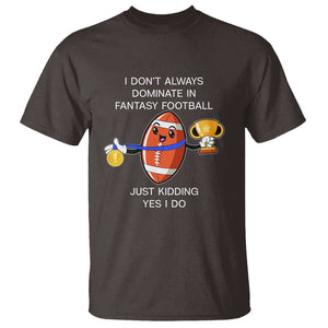 Funny Fantasy Football T Shirt I Don't Always Dominate TS09 Dark Chocolate Print Your Wear
